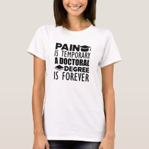 Doctoral Degree - Pain is temporary T-Shirt