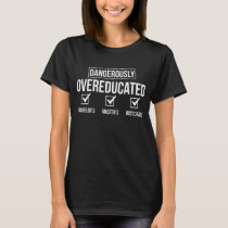 Doctorate Dangerously Overeducated PhD PhD Graduat T-Shirt
