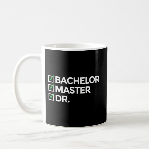 Doctorate For Bachelor Doctors Masters Degree Coffee Mug