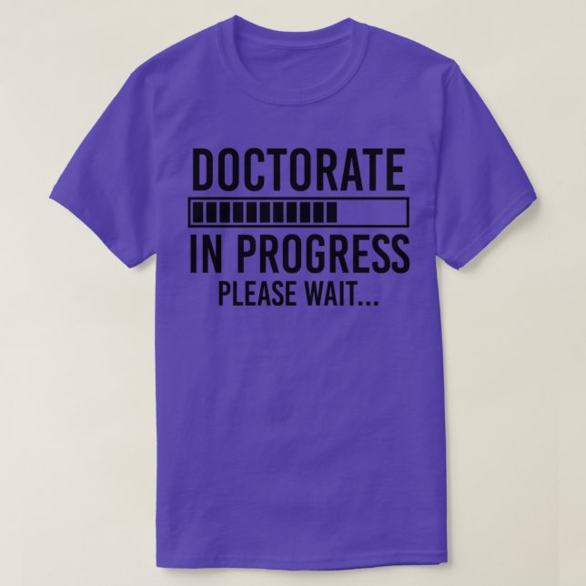 Doctorate Gift Phd Gift Doctorate In Porgress T-Shirt (Design Front)