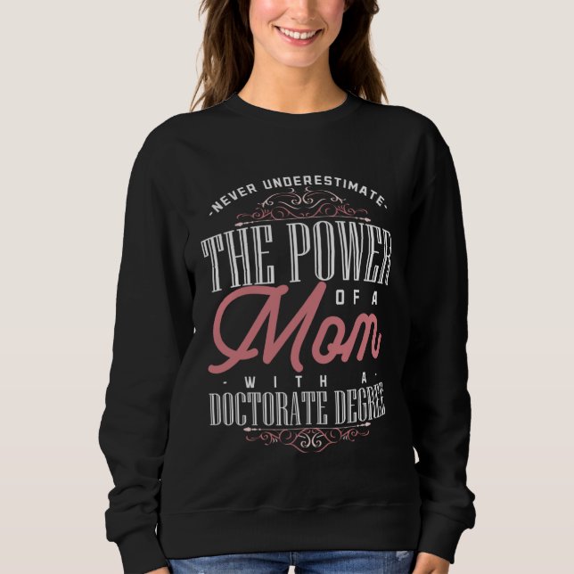 Doctorate Graduation Mom Ph d Proud Mothers Day Sweatshirt (Front)