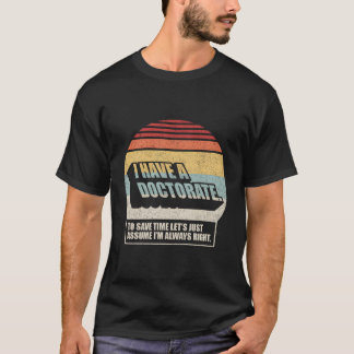 Doctorate Graduation Phd I Have A Doctorate T-Shirt