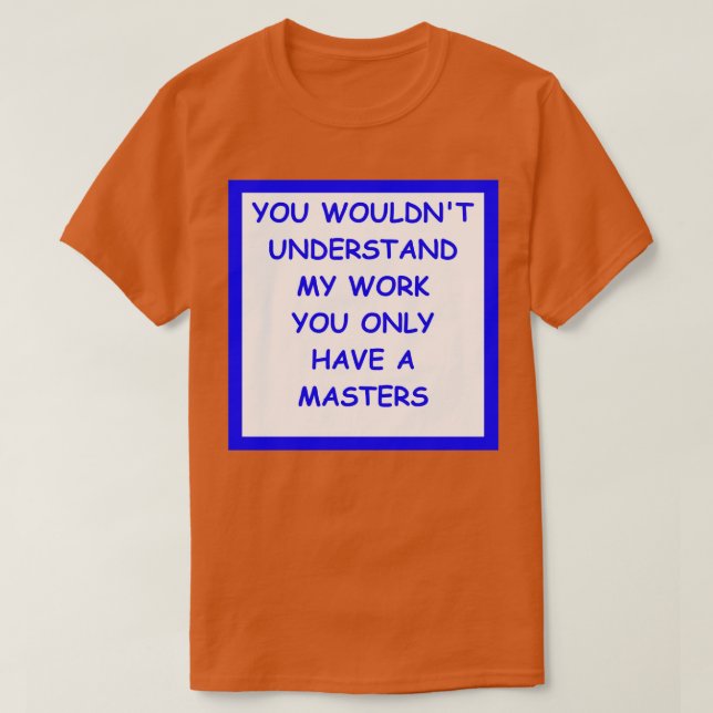 Doctorate Joke 2 T-Shirt (Design Front)