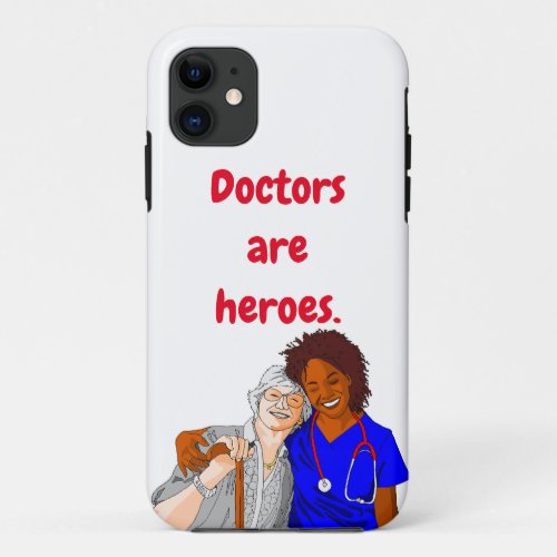 Doctors are heroes iPhone 11 case
