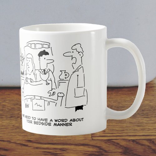 Doctors Bedside Manner Not Quite Right Coffee Mug