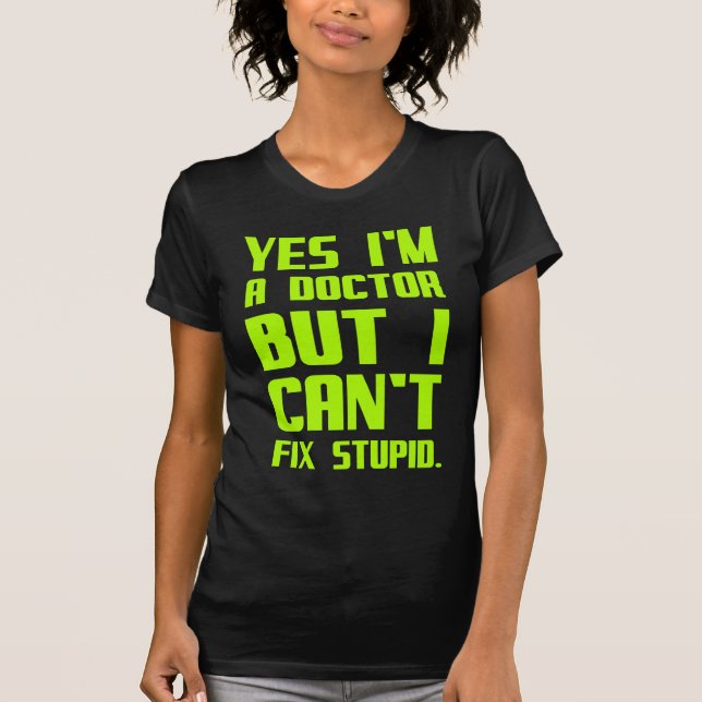Doctors can't fix stupid funny gifts for health wo T-Shirt (Front)
