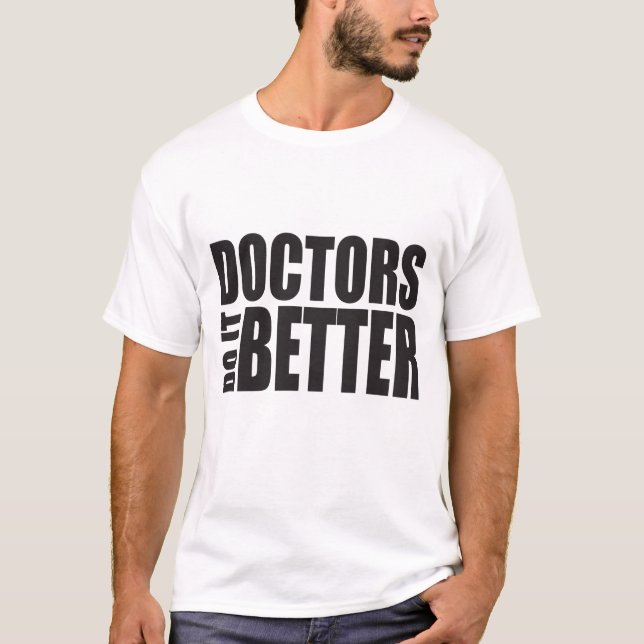 Doctors Do It Better Ver1 T-Shirt (Front)
