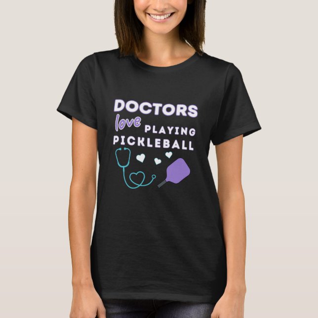 Doctors Love Playing Pickleball Fun Doctor T-Shirt (Front)