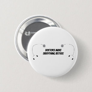 Doctors Make Everything Better Funny Personalize Button