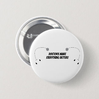 Doctors Make Everything Better Funny Personalize Button