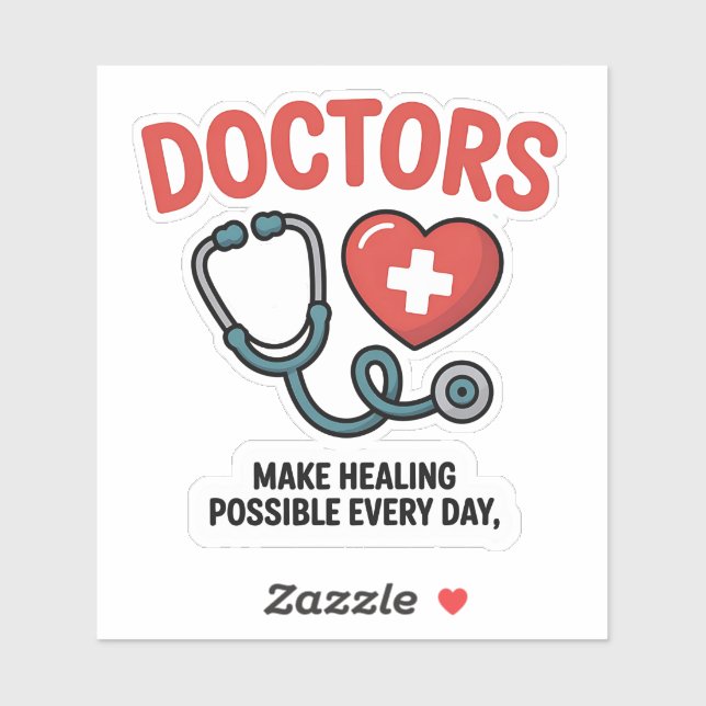Doctors Make Healing Possible Every Day Sticker (Sheet)