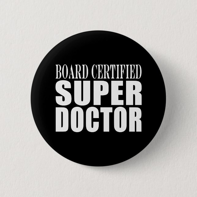 Doctors Parties : Board Certified Super Doctor Pinback Button (Front)