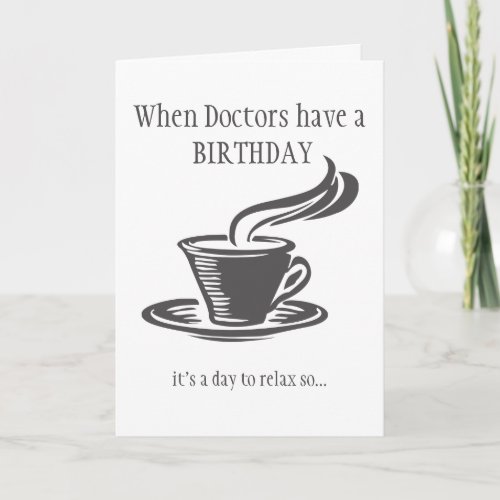 Doctors Relax Birthday Send Coffee Cant get Up Card
