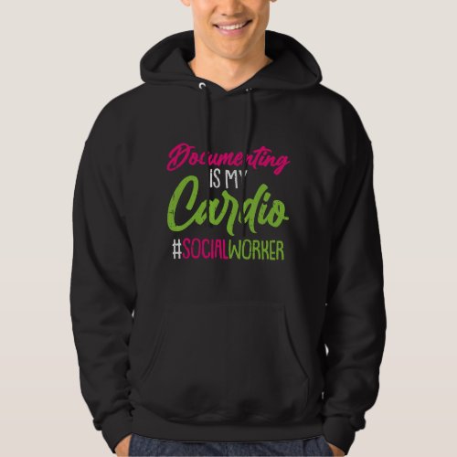 Documenting Is My Cardio Social Worker Licensed MS Hoodie