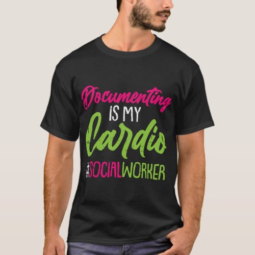 Documenting Is My Cardio Social Worker Licensed MS T_Shirt