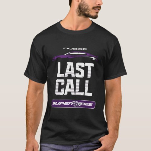Dodge Charger Super Bee Last Call T-Shirt Dodge Charger Super Bee Last Call T-Shirt