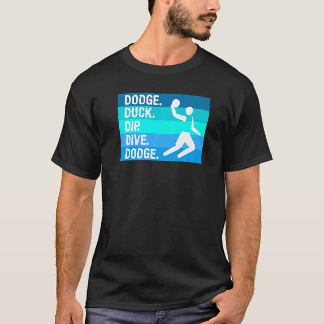 Dodge Duck Dip Dive Dodge For A Dodgeball Player   T-Shirt (Front)