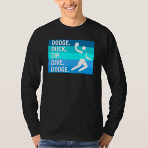 Dodge Duck Dip Dive Dodge For A Dodgeball Player T-Shirt
