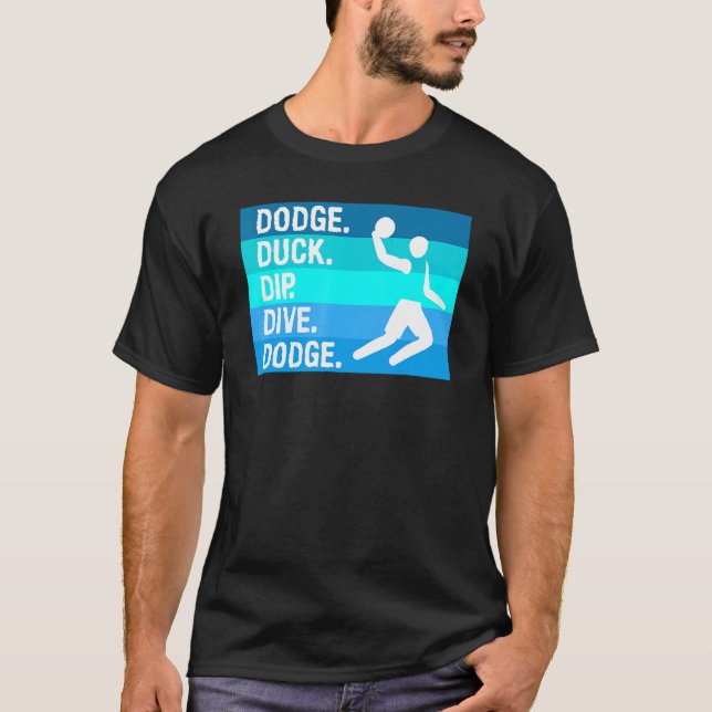 Dodge Duck Dip Dive Dodge For A Dodgeball Player T-Shirt (Front)