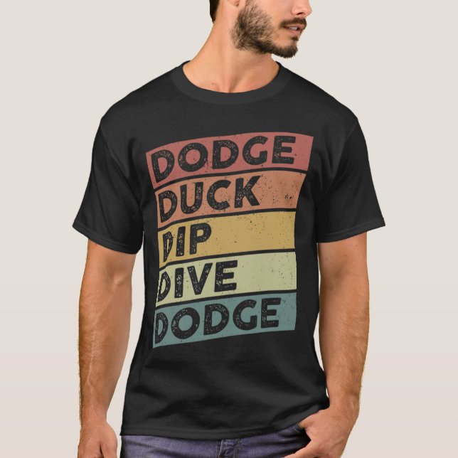 Dodge Duck Dip Dive Dodge Funny Dodgeball Design d T-Shirt (Front)