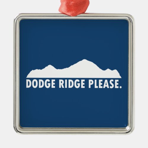 Dodge Ridge Please Metal Ornament