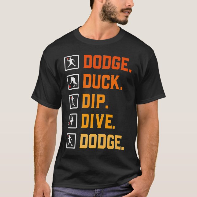 Dodgeball Ballgames Dip Duck Dodge Duck Dip Dive D T-Shirt (Front)