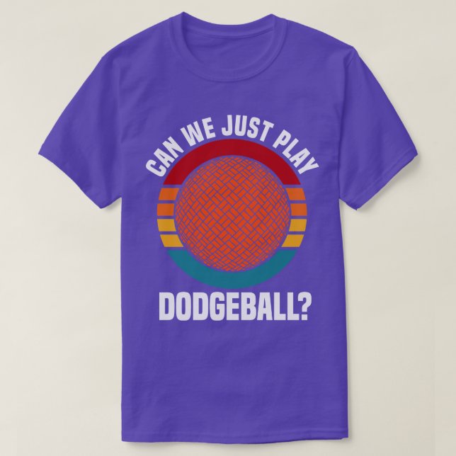 Dodgeball Can We Just Play Dodgeball T-Shirt (Design Front)