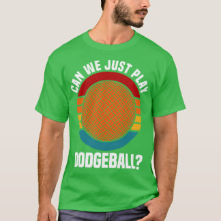 Dodgeball Can We Just Play Dodgeball T-Shirt