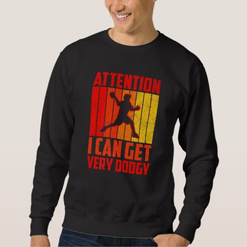 Dodgeball Player Attention I Can Get Very Dodgy Sweatshirt
