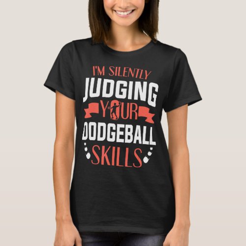 Dodgeball Player Im Silently Judging Your Dodgeba T_Shirt
