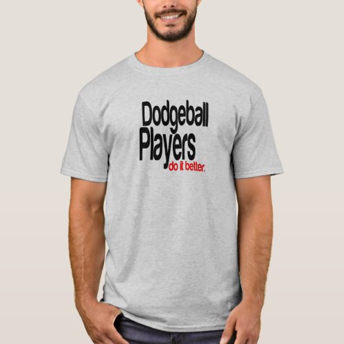 Dodgeball Players Do It Better T_Shirt