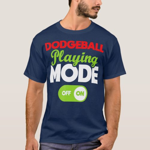 Dodgeball Playing Mode On  Dodgeball Player Ball G T_Shirt