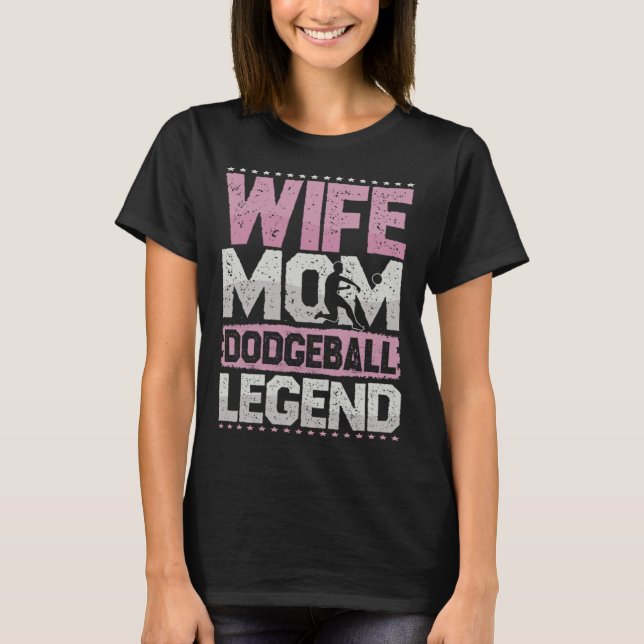 Dodgeball Wife Mom Vocation Ball Legend People Bal T-Shirt (Front)