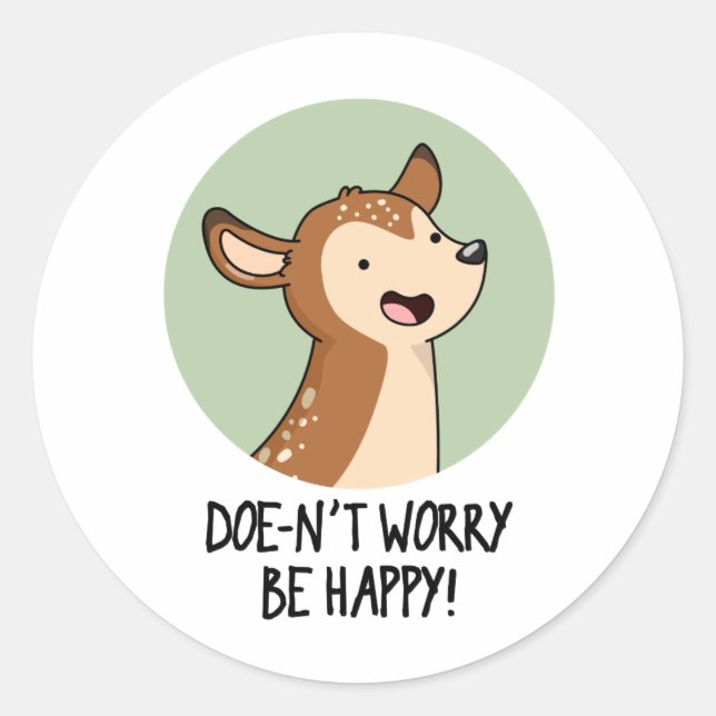 Doe-nt Worry Be Happy Funny Deer Pun  Classic Round Sticker (Front)