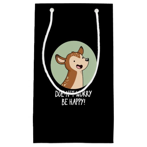 Doe_nt Worry Be Happy Funny Deer Pun Dark BG Small Gift Bag