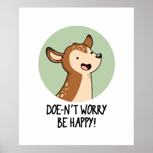 Doe-nt Worry Be Happy Funny Deer Pun Poster