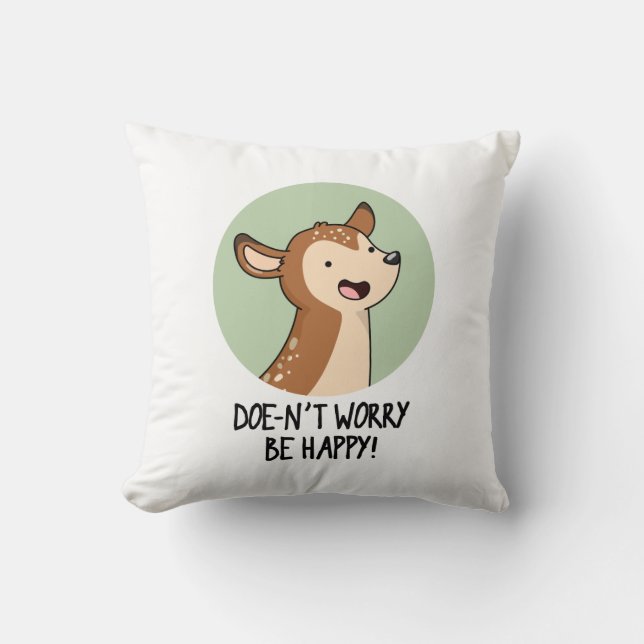 Doe-nt Worry Be Happy Funny Deer Pun  Throw Pillow (Front)