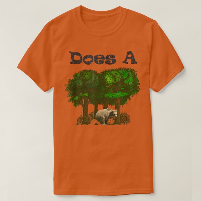 Does a Bear Poop in the Woods--Funny  T-Shirt (Design Front)