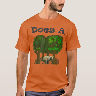 Does a Bear Poop in the Woods--Funny T-Shirt