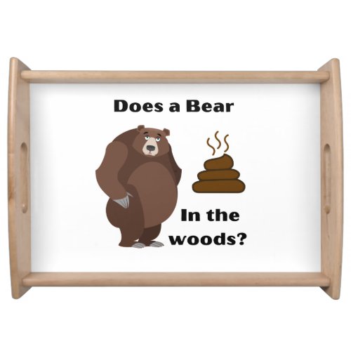 Does a  Bear poop in the woods     Serving Tray