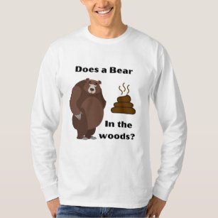 Does a bear poop in the woods ? T-Shirt