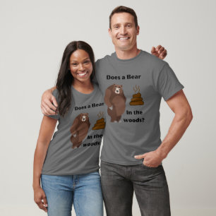 Does a Bear poop in the woods ? T-Shirt