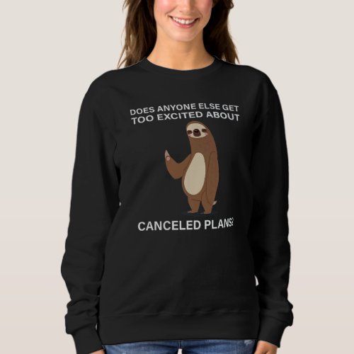Does Anyone Else Get Too Excited Sloth Animals   Sweatshirt
