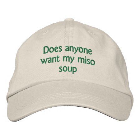 Does Anyone Want My Miso Soup Embroidered Baseball Hat