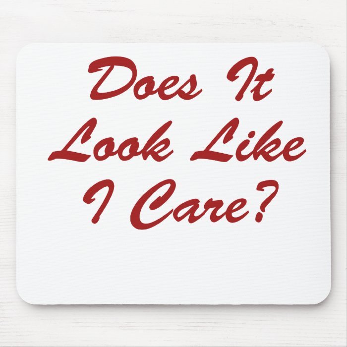 Does It Look Like I Care? Mouse Pad