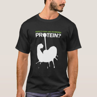 Does it look like I'm Missing Protein ? T-Shirt