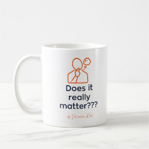 Does It Really Matter Coffee Mug