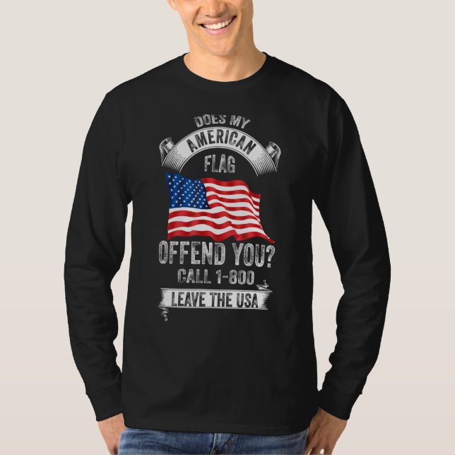 Does My American Flag Offend You Call 1-800 Leave  T-Shirt (Front)