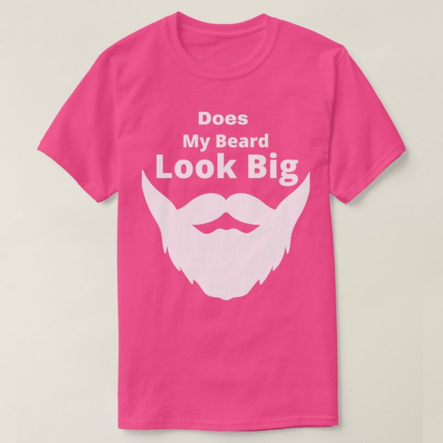 Does My Beard Look Big Fashion Motivational Relaxe T-Shirt (Design Front)