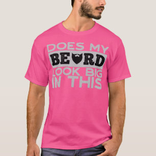 Does my beard look big in this Funny gift for awes T-Shirt